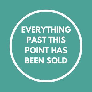 EVERYTHING PAST THIS POINT HAS BEEN SOLD!